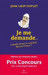 Je me demande.... A quelle heure se couchait Marcel Proust ? - Jean-Loup Chiflet