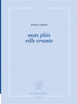 Mots pliés ville errante - Anne Lorho