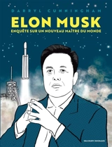 Elon Musk : enquête sur un nouveau maître du monde - Darryl Cunningham