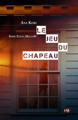 Elena Mills. Vol. 1. Le jeu du chapeau - Ana Kori