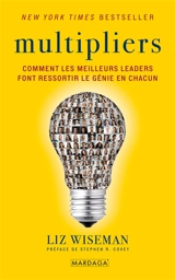 Multipliers : comment les meilleurs leaders font ressortir le génie en chacun - Liz Wiseman