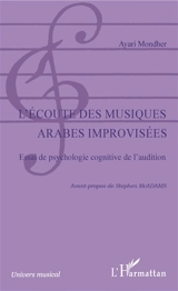 L'écoute des musiques arabes improvisées : essai de psychologie cognitive de l'audition - Mondher Ayari