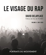 Le visage du rap : portraits du mouvement. Vol. 2. 2001-2020 - David Delaplace