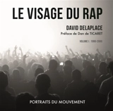 Le visage du rap : portraits du mouvement. Vol. 1. 1980-2000 - David Delaplace