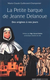 La petite barque de Jeanne Delanoue : des origines à nos jours - Marie-Claude Guillerand-Champenier