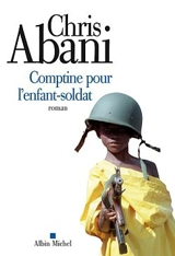 Comptine pour l'enfant-soldat - Chris Abani