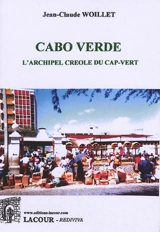 Cabo Verde : l'archipel créole du Cap-Vert - Jean-Claude Woillet