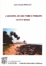 L'archipel de Sao Tomé e Principe : un petit monde - Jean-Claude Woillet
