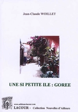 Une si petite île : Gorée - Jean-Claude Woillet