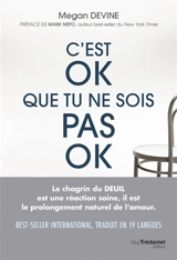 C'est ok que tu ne sois pas ok : rien de plus normal que d'aller mal durant un deuil - Megan Devine