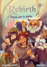 Rebirth !. Vol. 1. Réunis par le destin - Alexandre Sanchez