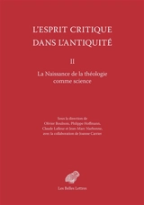 L'esprit critique dans l'Antiquité. Vol. 2. La naissance de la théologie comme science