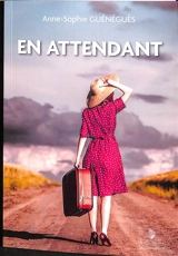 En attendant - Anne-Sophie Guénéguès