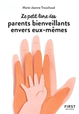 Le petit livre des parents bienveillants envers eux-mêmes - Marie-Jeanne Trouchaud