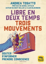 Libre en deux temps trois mouvements : douter, s'informer, prendre conscience - Andrea Tosatto