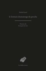 Le lointain dramaturge du proche - Michel Gravil