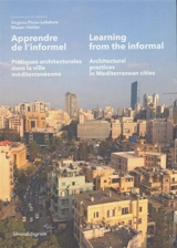 Apprendre de l'informel : pratiques architecturales dans la ville méditerranéenne. Learning from the informal : architectural practices in Mediterranean cities