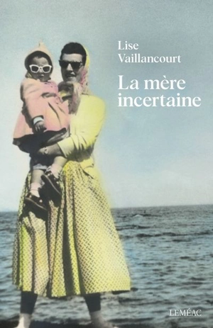 La mère incertaine - Lise Vaillancourt