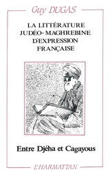 La littérature judéo-maghrébine d'expression française : entre Djéha et Cagayous - Guy Dugas