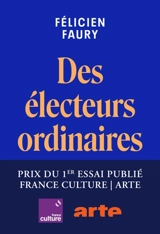Des électeurs ordinaires : enquête sur la normalisation de l'extrême droite - Félicien Faury