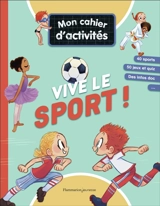 Vive le sport ! : mon cahier d'activités : 40 sports, 50 jeux et quiz, des infos doc... - Emmanuel Ristord