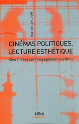 Cinémas politiques, lecture esthétique : cinq thèses sur l'engagement des films - Raphaël Jaudon