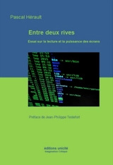 Entre deux rives : essai sur la lecture et la puissance des écrans - Pascal Hérault