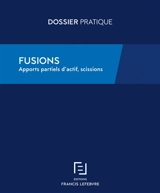 Fusions : apports partiels d'actif, scissions - Editions Francis Lefebvre