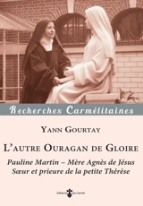 L'autre ouragan de gloire : Pauline Martin : mère Agnès de Jésus, soeur et prieure de la petite Thérèse (1861-1951) - Yann Gourtay