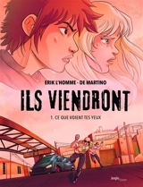 Ils viendront. Vol. 1. Ce que voient tes yeux - Erik L'Homme