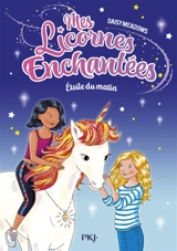 Mes licornes enchantées. Vol. 1. Etoile du matin - Daisy Meadows