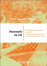 Parcourir sa vie : l'autobiographie raisonnée au service du développement personnel et de la transformation sociale - Jean-François Draperi