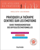 Pratiquer la thérapie centrée sur les émotions : guide transdiagnostique des difficultés émotionnelles - Marielle Sutter