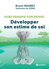Faire grandir son enfant. Développer son estime de soi - Bruno Hourst