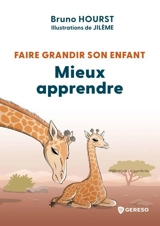 Faire grandir son enfant. Mieux apprendre - Bruno Hourst