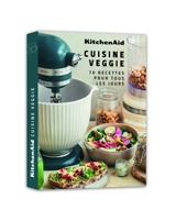 KitchenAid : cuisine veggie : 70 recettes pour tous les jours - Claire Dupuy