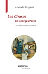Les choses de Georges Perec ou L'économie du rêve - Christelle Reggiani