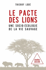 Le pacte des lions : une socio-écologie de la vie sauvage - Thierry Lodé