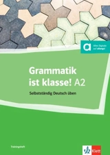 Grammatik ist klasse! : selbstständig Deutsch üben : A2 - Arwen Schnack