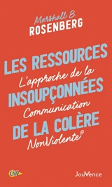 Les ressources insoupçonnées de la colère : l'approche de la communication non violente - Marshall B. Rosenberg