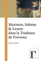 Maximin, Sidoine & Lazare dans la tradition de Provence - Brigitte Morelle