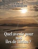 Quel avenir pour nos îles de Lérins ? : roman d'anticipation - Pascal Demarquoy