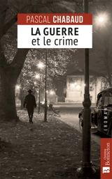 La guerre et le crime : roman historique - Pascal Chabaud