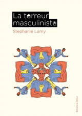 La terreur masculiniste - Stephanie Lamy