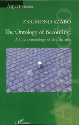 The ontology of becoming : a phenomenology of the infinite - Zsigmond Szabo