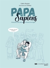 Papa sapiens : histoires des pères à travers les âges - Cédric Rostein