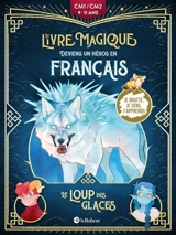 Le loup des glaces : deviens un héros en français : CM1-CM2, 9-11 ans - Camille Salomon