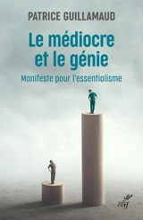 Le médiocre et le génie : manifeste pour l'essentialisme - Patrice Guillamaud