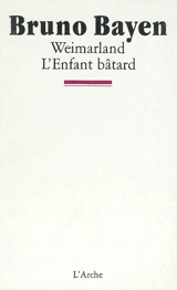 Weimarland. L'Enfant bâtard - Bruno Bayen