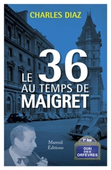 Le 36 quai des Orfèvres au temps de Maigret : essai - Charles Diaz
